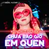LY Media & Hương Ly - Chưa Bao Giờ Em Quên (Kendy T Remix) - Single
